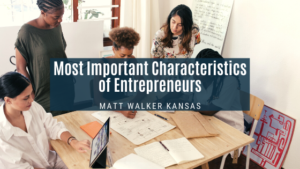 Most Important Characteristics Of Entrepreneurs Matt Walker