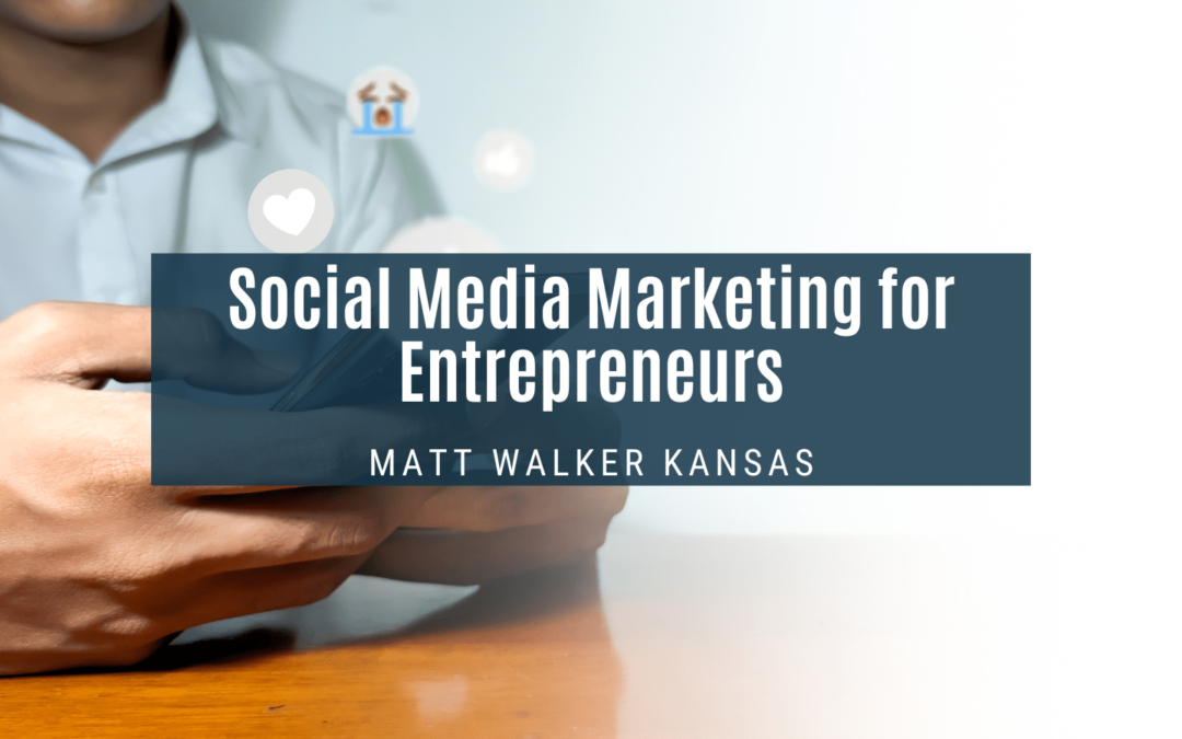 Social Media Marketing for Entrepreneurs Matt Walker Kansas-min
