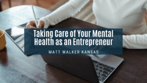 Taking Care of Your Mental Health as an Entrepreneur Matt Walker Kansas-min