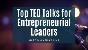 Top TED Talks for Entrepreneurial Leaders by Matt Walker Kansas